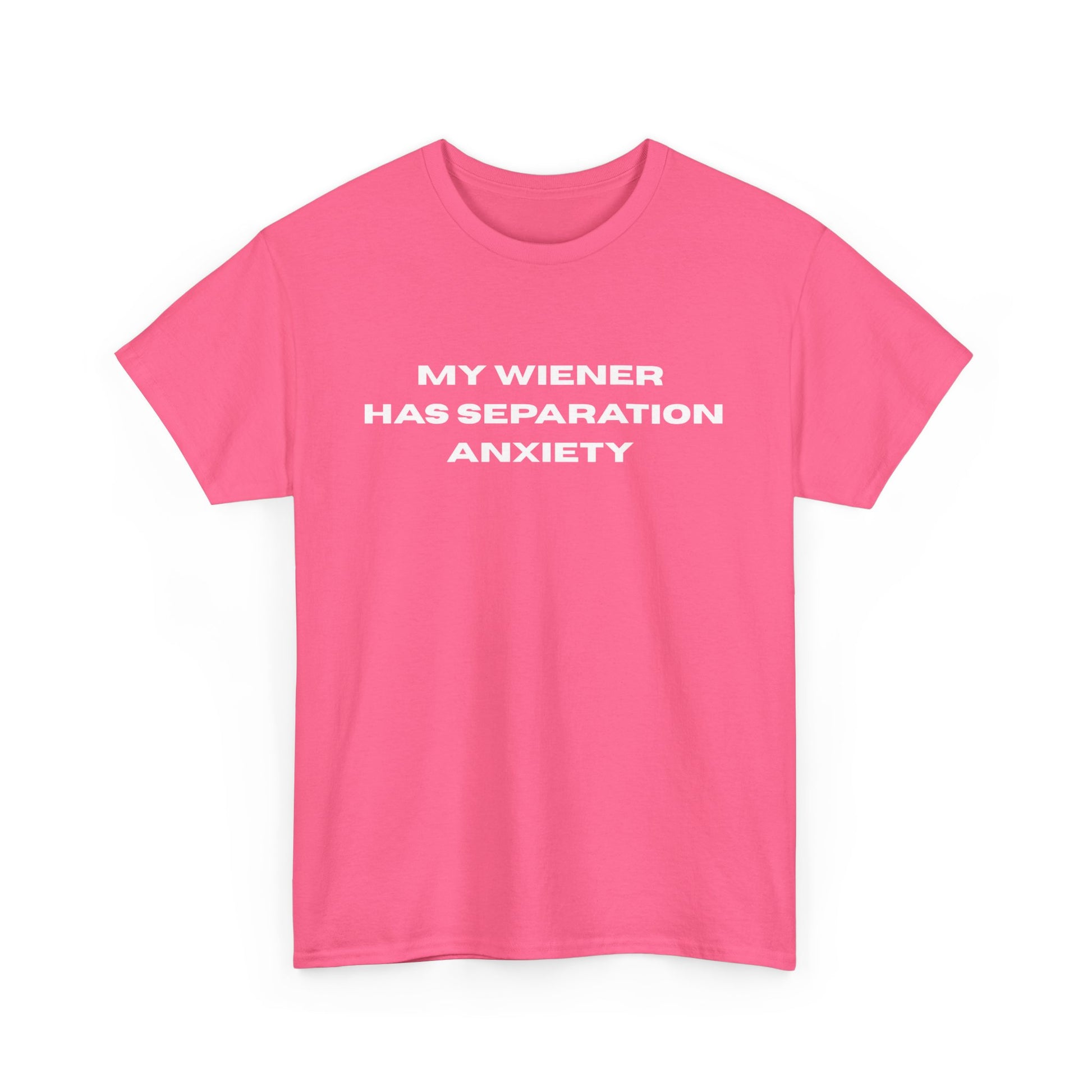 My Wiener Has Separation Anxiety T-Shirt